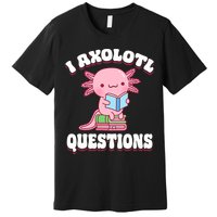 Cute I Axolotl Questions Women Funny P.ink Axolotl Premium T-Shirt