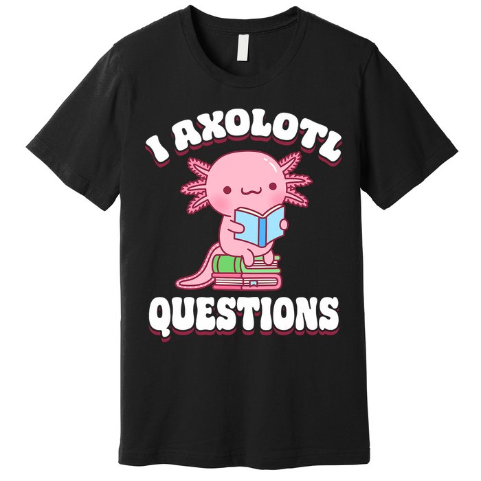 Cute I Axolotl Questions Women Funny P.ink Axolotl Premium T-Shirt