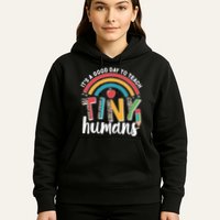 Cute It's A Good Day To Teach Tiny Humans Hoodie