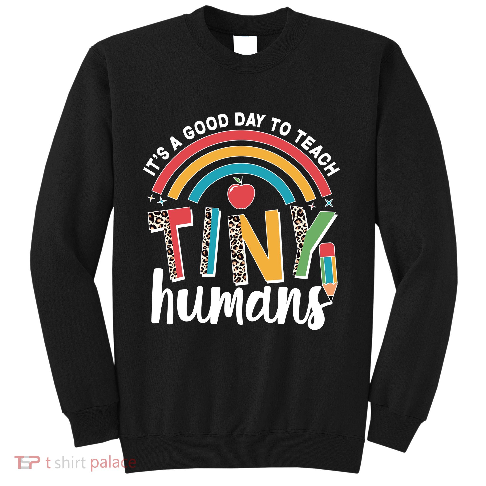 Cute It's A Good Day To Teach Tiny Humans Sweatshirt