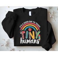 Cute It's A Good Day To Teach Tiny Humans Sweatshirt