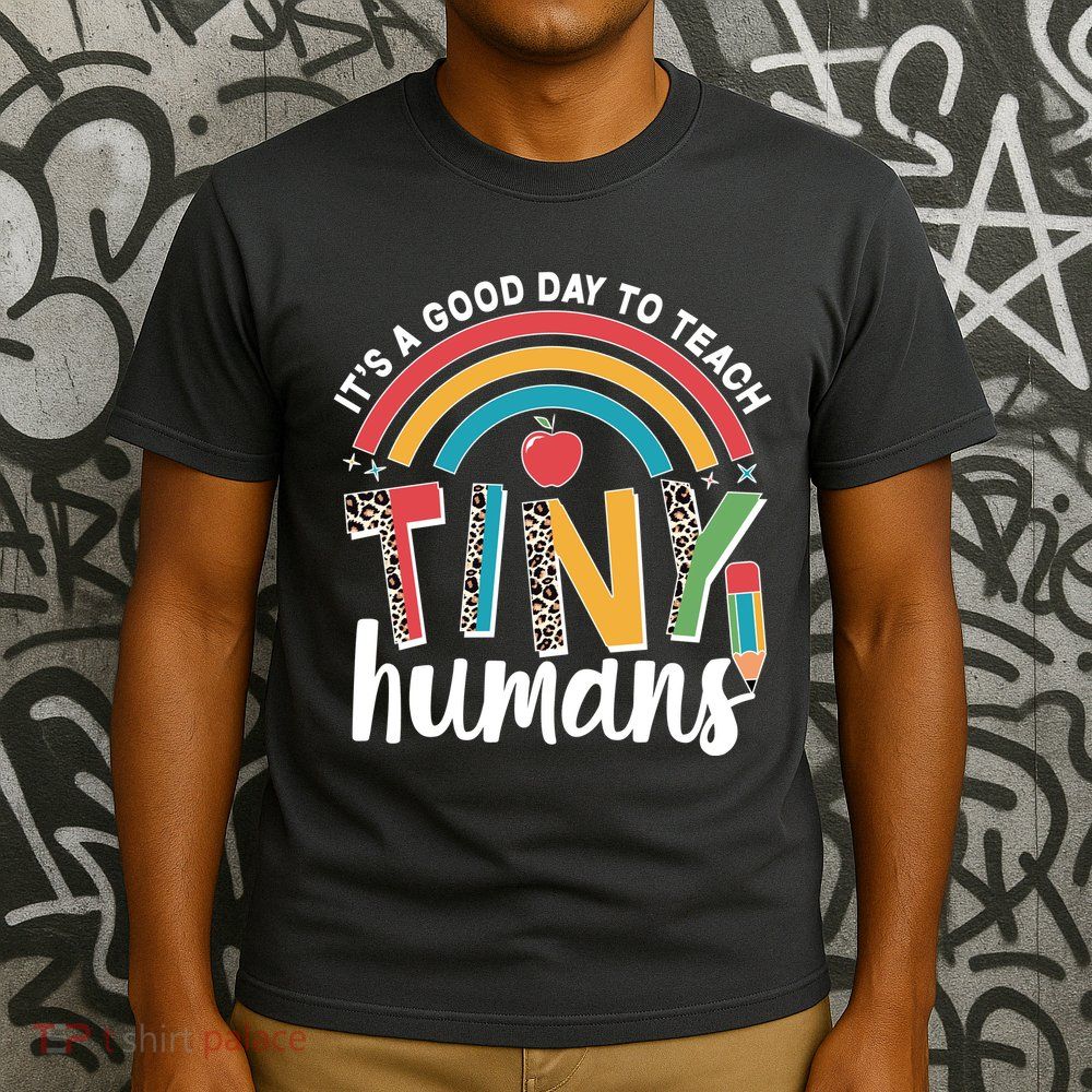 Cute It's A Good Day To Teach Tiny Humans T-Shirt