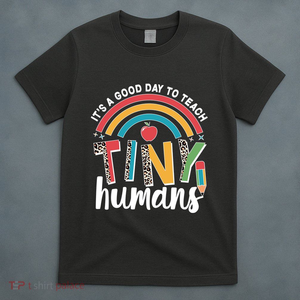 Cute It's A Good Day To Teach Tiny Humans T-Shirt