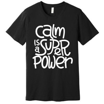 Calm Is A Super Power Premium T-Shirt