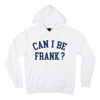 Can I Be Frank Funny Sarcasm Can I Be Frank Hoodie