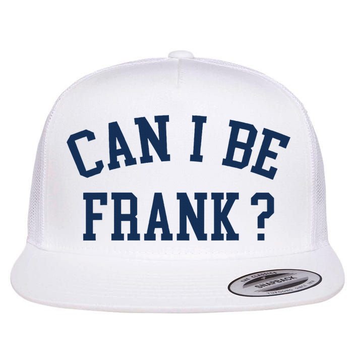 Can I Be Frank Funny Sarcasm Can I Be Frank Flat Bill Trucker Hat