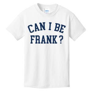 Can I Be Frank Funny Sarcasm Can I Be Frank Kids T-Shirt