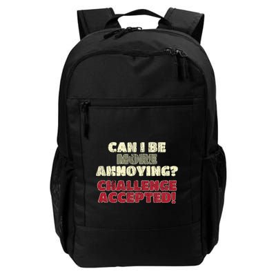 Can I Be More Annoying Challenge Accepted Daily Commute Backpack
