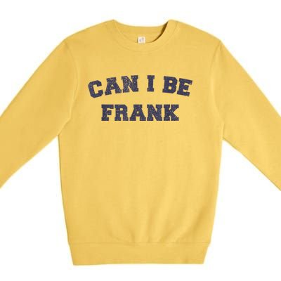 Can I Be Frank Funny Sarcasm Premium Crewneck Sweatshirt