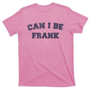 Can I Be Frank Funny Sarcasm T-Shirt