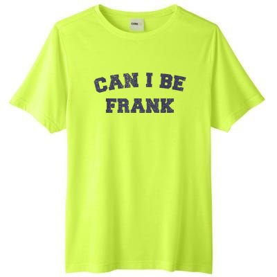 Can I Be Frank Funny Sarcasm Tall Fusion ChromaSoft Performance T-Shirt