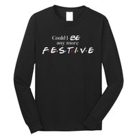 Could I Be Any More Festive Friends Show Holiday Gift Rest In Peace Long Sleeve Shirt