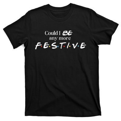 Could I Be Any More Festive Friends Show Holiday Gift Rest In Peace T-Shirt