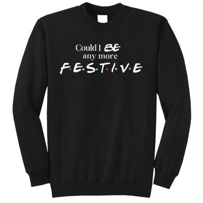 Could I Be Any More Festive Friends Show Holiday Gift Rest In Peace Tall Sweatshirt