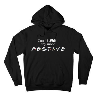 Could I Be Any More Festive Friends Show Holiday Gift Rest In Peace Tall Hoodie