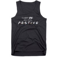 Could I Be Any More Festive Friends Show Holiday Gift Rest In Peace Tank Top