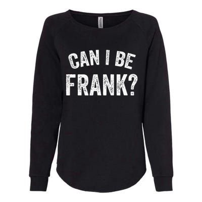 Can I Be Frank Vintage Funny Sarcasm Womens California Wash Sweatshirt