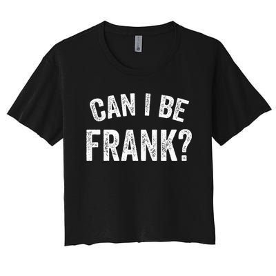 Can I Be Frank Vintage Funny Sarcasm Women's Crop Top Tee