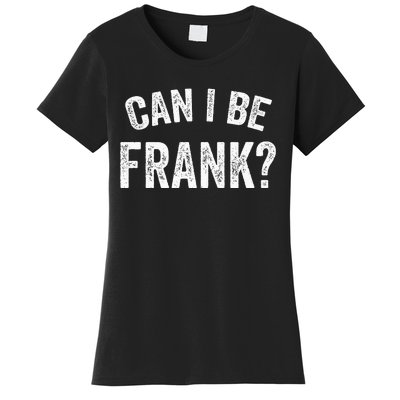 Can I Be Frank Vintage Funny Sarcasm Women's T-Shirt