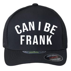 Can I Be Frank Funny Sarcasm Flexfit Unipanel Trucker Cap