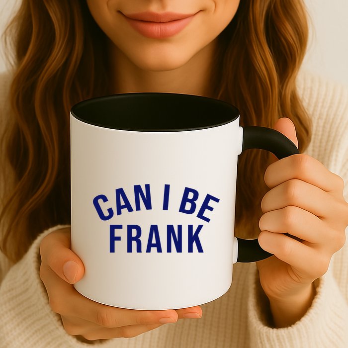 Can I Be Frank Funny Sarcasm Mug