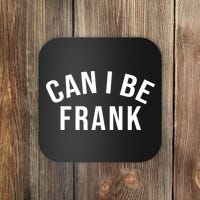 Can I Be Frank Funny Sarcasm Coaster