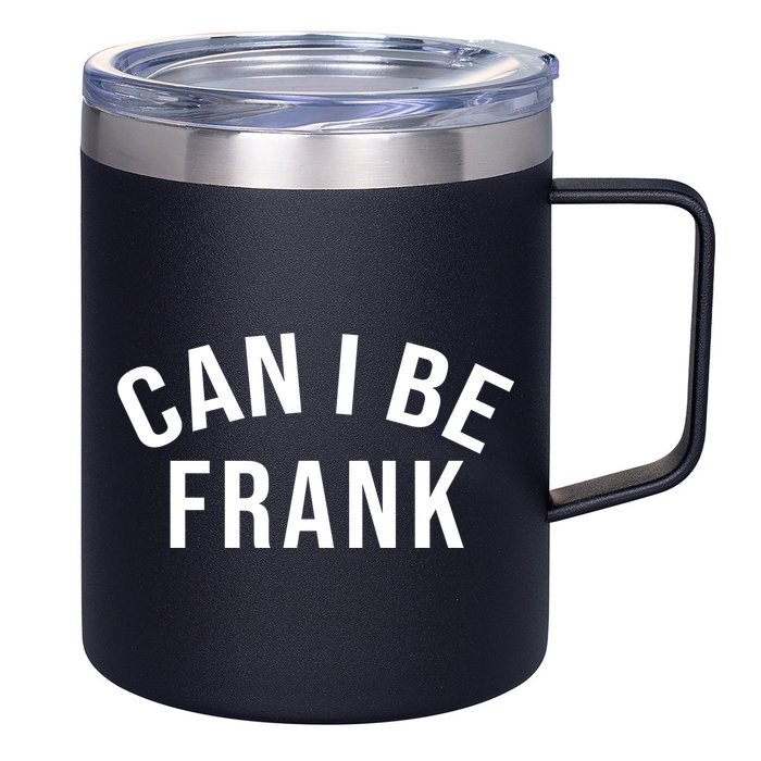 Can I Be Frank Funny Sarcasm 12oz Stainless Steel Coffee Mug