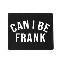Can I Be Frank Funny Sarcasm Mousepad