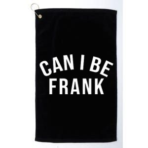 Can I Be Frank Funny Sarcasm Platinum Collection Golf Towel