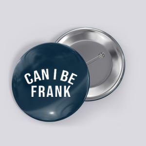 Can I Be Frank Funny Sarcasm Button