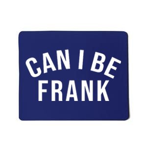 Can I Be Frank Funny Sarcasm Mousepad