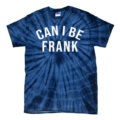 Can I Be Frank Funny Sarcasm Tie-Dye T-Shirt