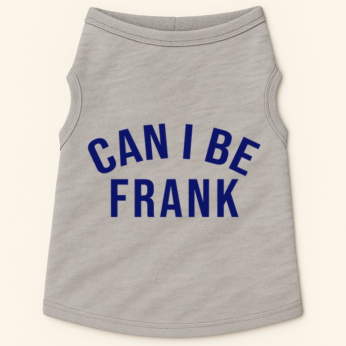Can I Be Frank Funny Sarcasm Doggie Tank