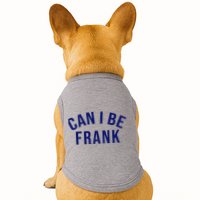 Can I Be Frank Funny Sarcasm Doggie Tank