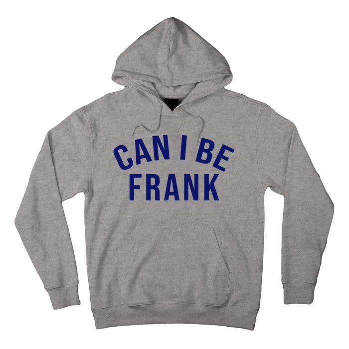 Can I Be Frank Funny Sarcasm Hoodie