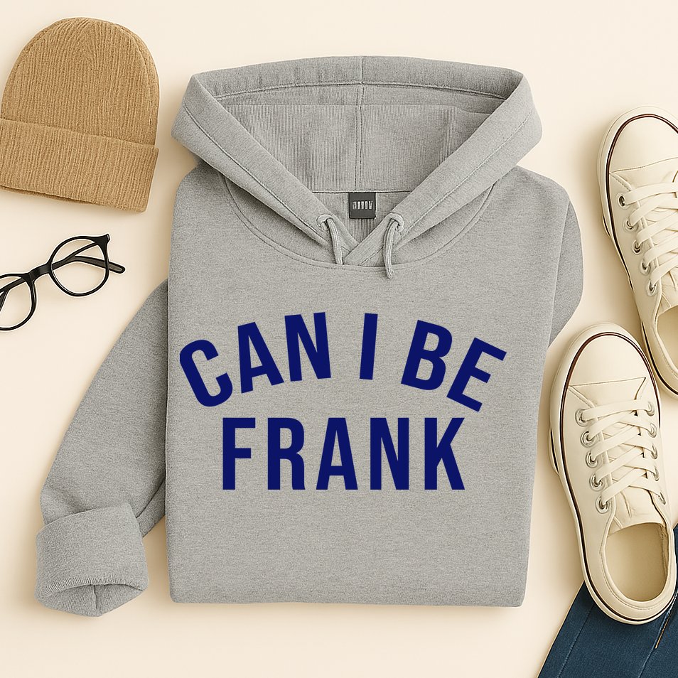Can I Be Frank Funny Sarcasm Hoodie