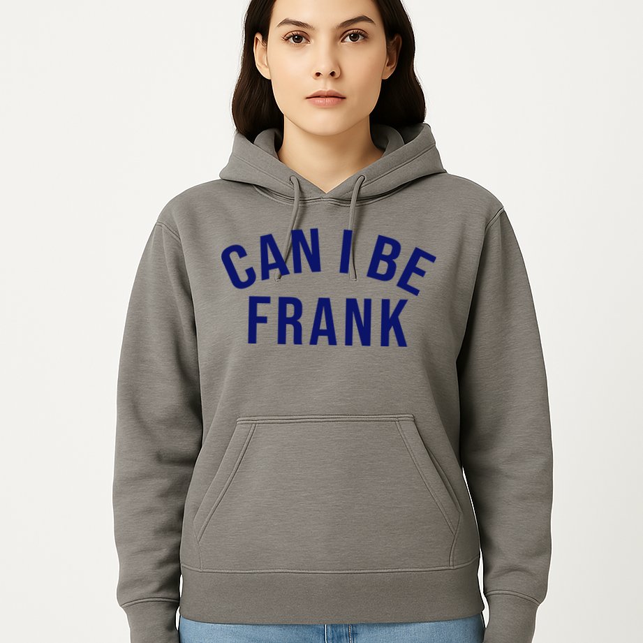 Can I Be Frank Funny Sarcasm Hoodie