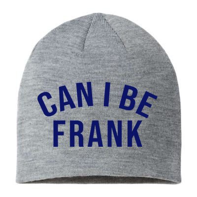 Can I Be Frank Funny Sarcasm Sustainable Beanie