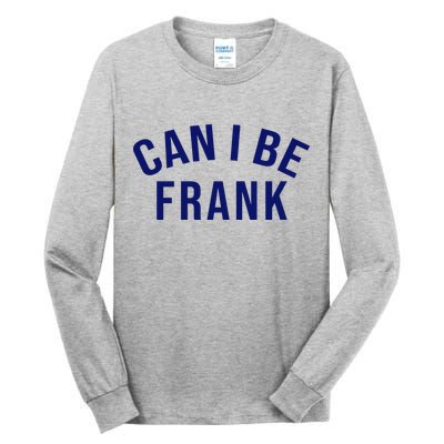 Can I Be Frank Funny Sarcasm Tall Long Sleeve T-Shirt