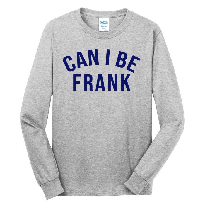 Can I Be Frank Funny Sarcasm Tall Long Sleeve T-Shirt