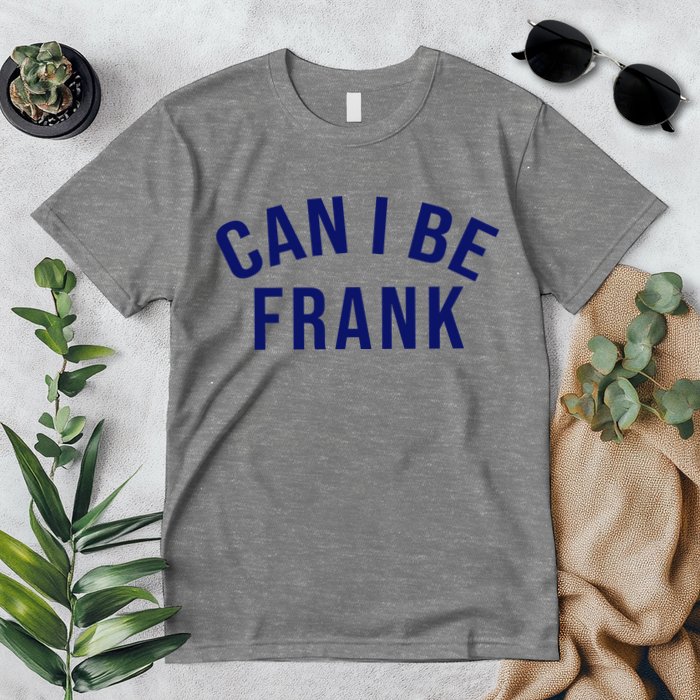 Can I Be Frank Funny Sarcasm Premium T-Shirt
