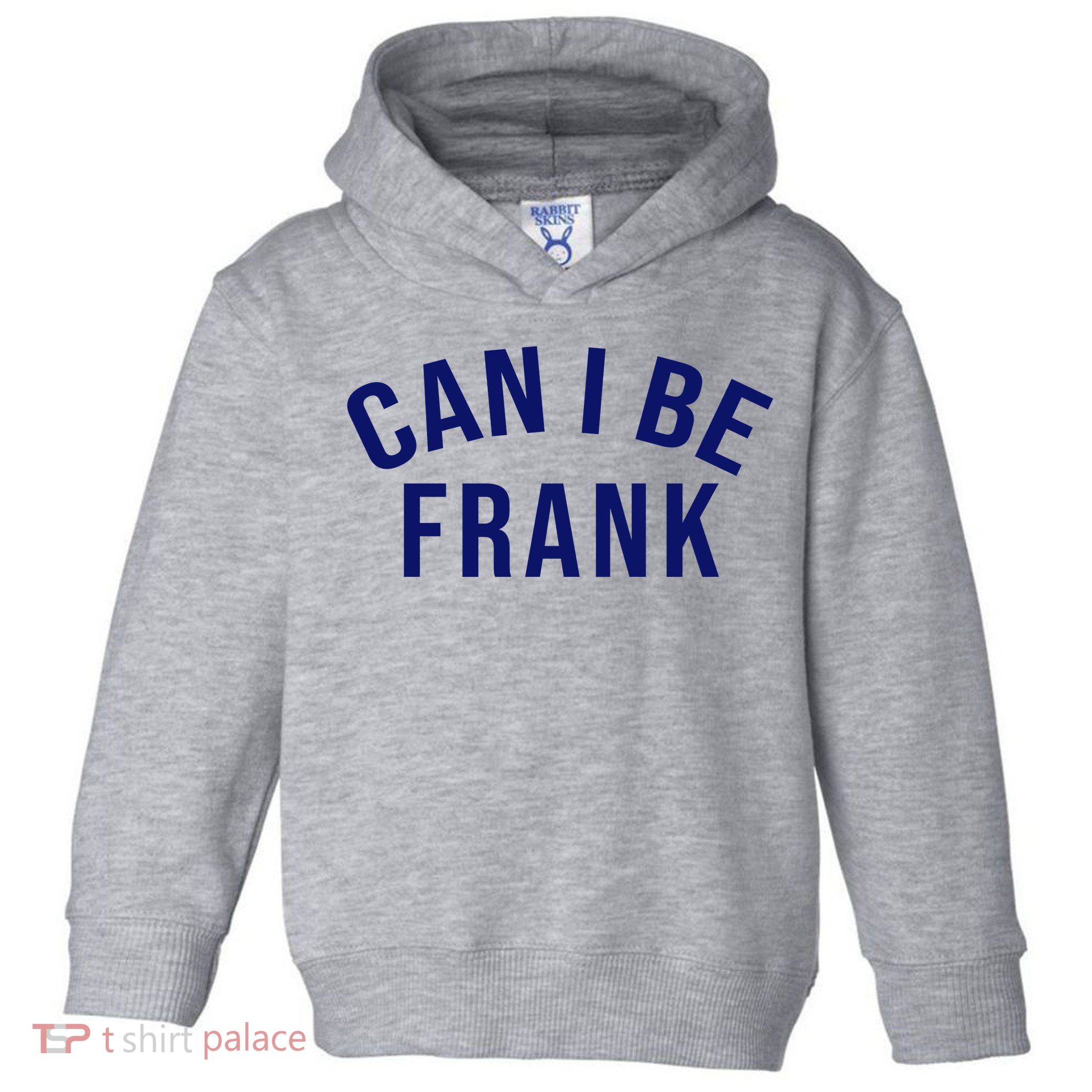 Can I Be Frank Funny Sarcasm Toddler Hoodie