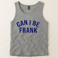 Can I Be Frank Funny Sarcasm Tank Top