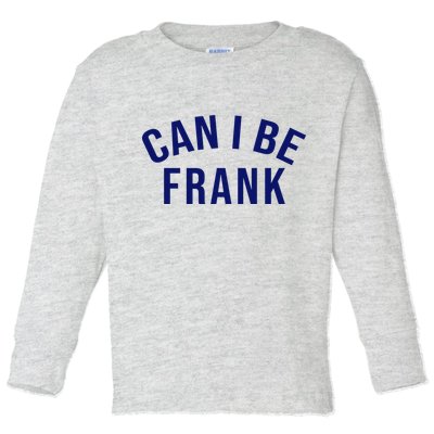 Can I Be Frank Funny Sarcasm Toddler Long Sleeve Shirt