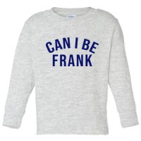 Can I Be Frank Funny Sarcasm Toddler Long Sleeve Shirt