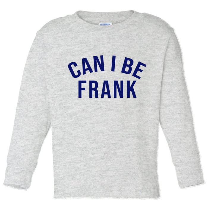 Can I Be Frank Funny Sarcasm Toddler Long Sleeve Shirt