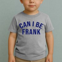 Can I Be Frank Funny Sarcasm Toddler T-Shirt