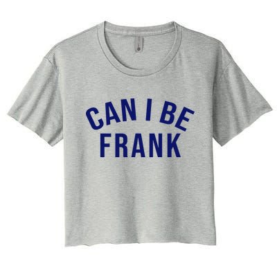 Can I Be Frank Funny Sarcasm Crop Top