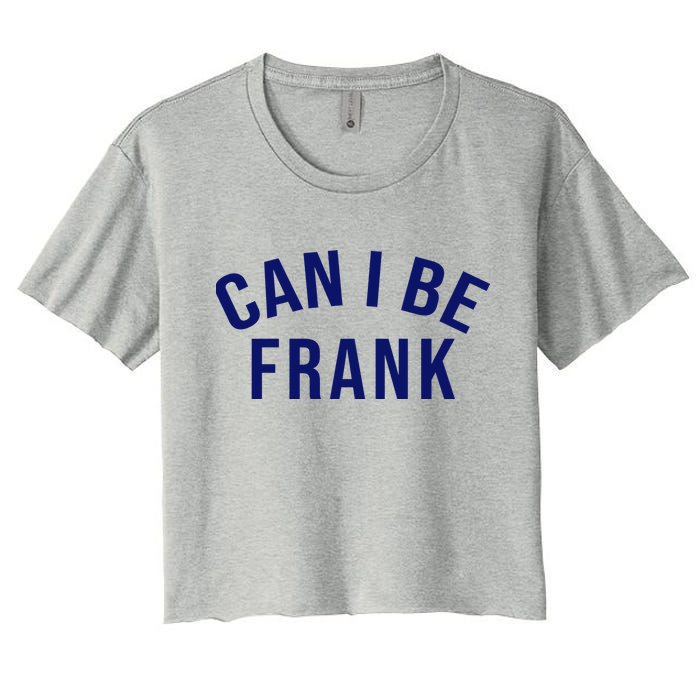 Can I Be Frank Funny Sarcasm Crop Top