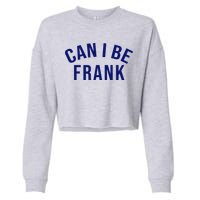 Can I Be Frank Funny Sarcasm Cropped Pullover Crew